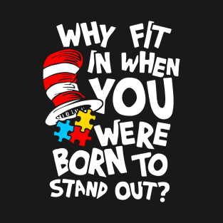 Why Fit In When You Were Born To Stand Out T-Shirt