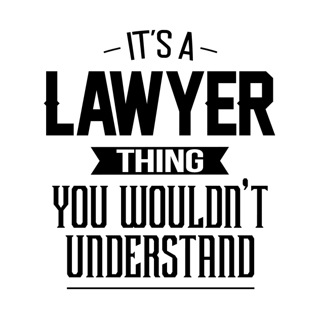 It's A Lawyer Thing You Wouldn't Understand by mathikacina