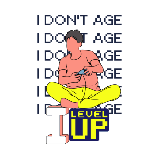 I don't age, I level up T-Shirt