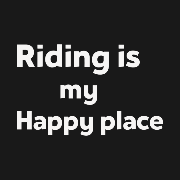 Riding is my Happy place by Pro tee designs