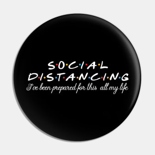 Social distancing/ I've been prepared for this all my life Pin