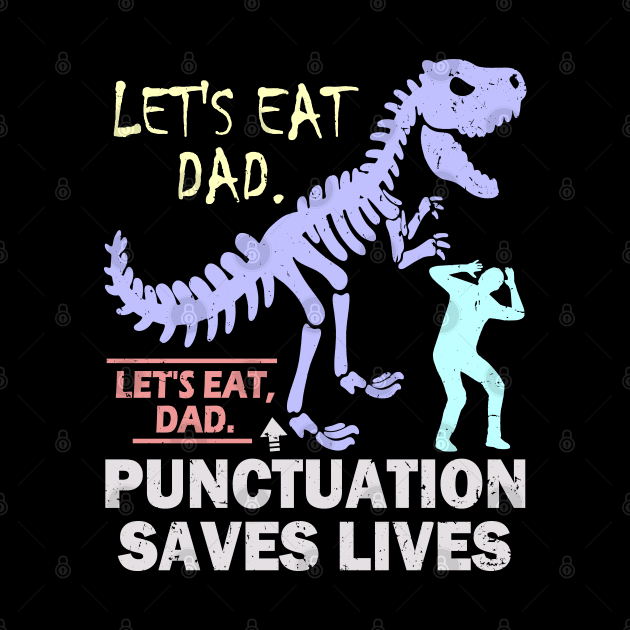 Funny Let's Eat Dad Punctuation Saves Lives by Etopix