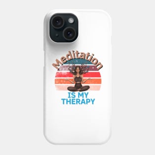 Meditation Is My Therapy Phone Case