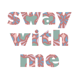 Sway With Me T-Shirt