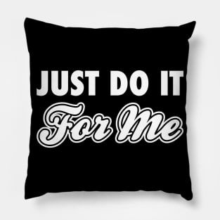 Just Do It For Me White Pillow