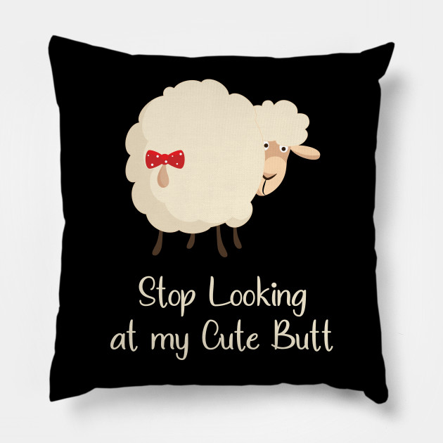 Stop Looking at my Cute Butt Funny
