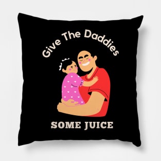 Give The Daddies Some Juice Pillow