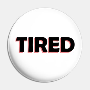 tired Pin