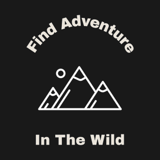 Find Adventure In The Wild T-Shirt