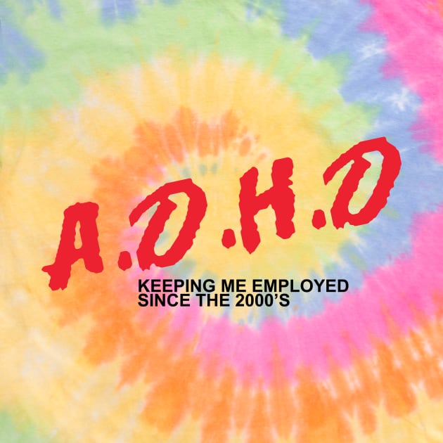A.D.H.D Keeping Me Employed by Yankeeseki