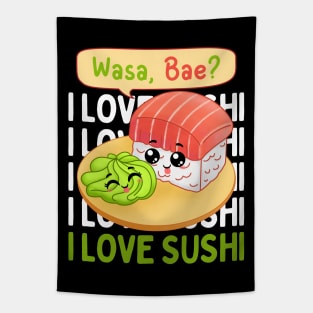Wasa Bae I love Sushi wasabi Cute Kawaii Sushi Animal Life is better eating sushi ramen Chinese food addict Tapestry