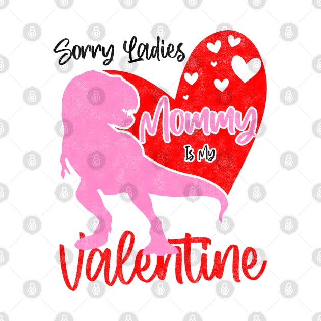 Sorry Ladies Mommy Is My Valentine Day - T-rex Theme Design by BenTee