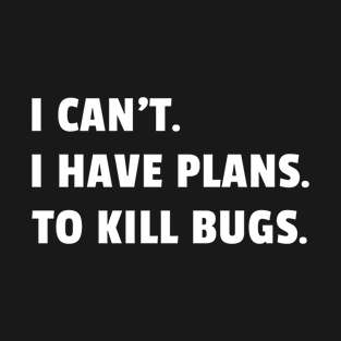 Bug Exterminator Pest Control Technician I Have Plans T-Shirt