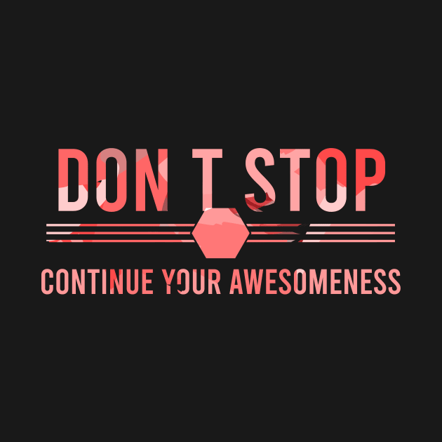 Don’t stop, Continue your Awesomeness by chobacobra