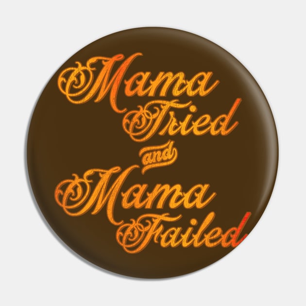 Mama Tried and Mama Failed Pin by darklordpug