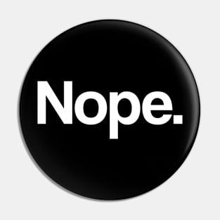 Nope - Minimal, Modern, Funny, Humorous Typographic Quote Pin