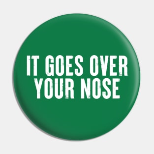 It Goes Over Your Nose MASK #6 Pin