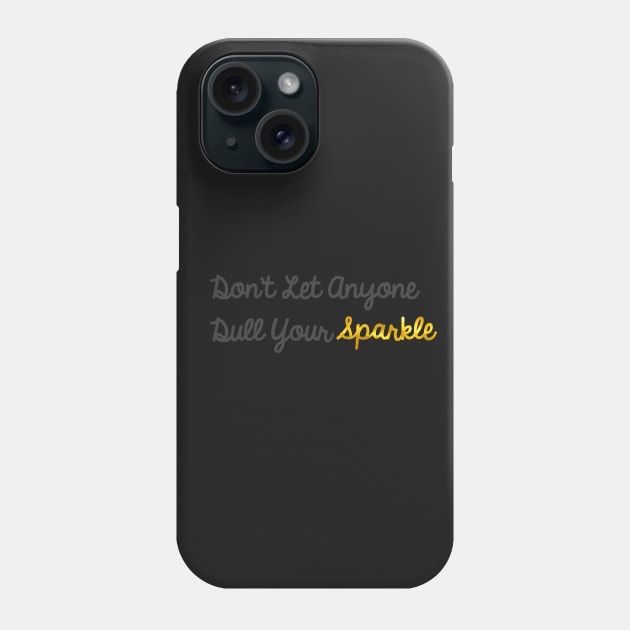 Don't Let Anyone Dull Your Sparkle Phone Case by StyledBySage