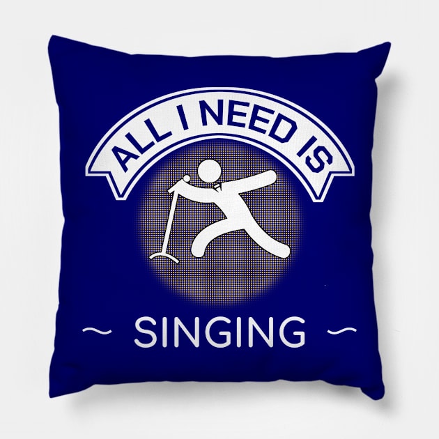 All I Need Is Singing Funny Gift Pillow by bigD