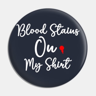 blood stains on my shirt Pin