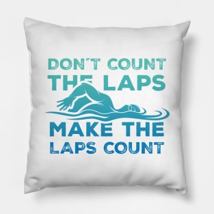 Dont Count the laps make the laps count Gift Pillow