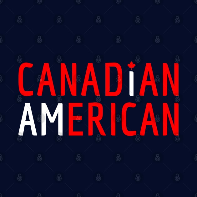 I Am Canadian American - Canada and America Pride by Family Heritage Gifts