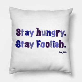 Stay hungry and foolish. Steve Jobs. Pillow