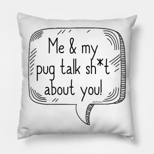 Pug Talking Sh*t Pillow