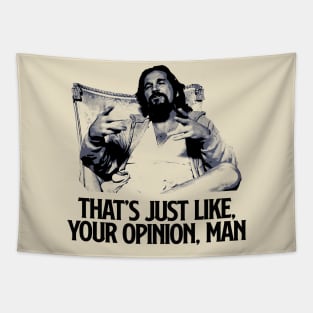 That Just Like Your Opinion, Man Tapestry