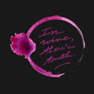In wine there's truth. T-Shirt
