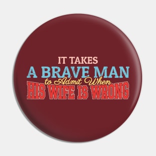 It Takes A Brave Man to Admit When His Wife Is Wrong - Pop Art Style Pin