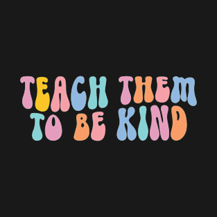Teach Them to Be Kind Back to School Teacher Women T-Shirt