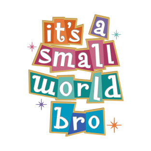 it's a small world bro - Kelly Design Company fan art T-Shirt