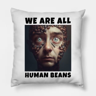 WE ARE ALL HUMAN BEANS Pillow