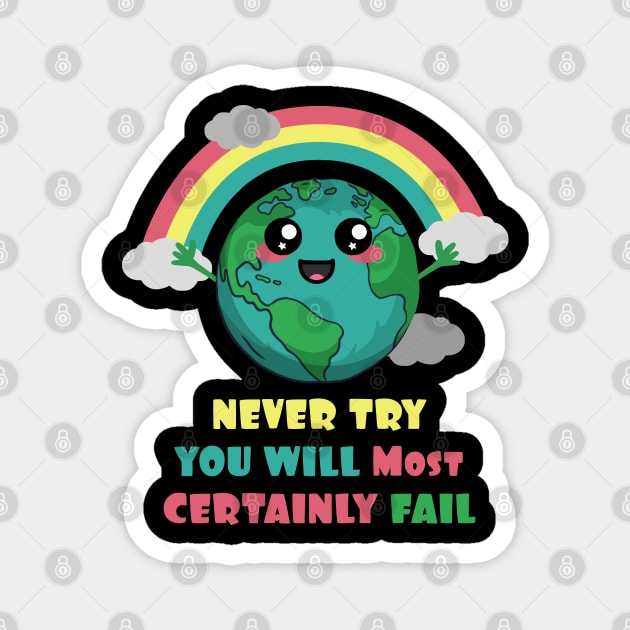 Earth Never Try You Will Most Certainly Fail Magnet by Nerd_art