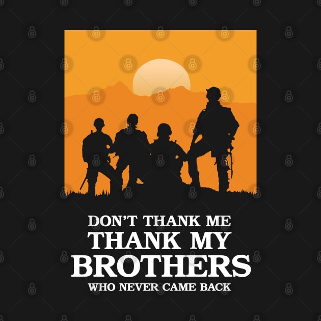 Don't Thank Me Thank My Brothers Who Never Came Back by KewaleeTee