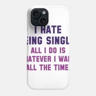 I Hate Being Single Phone Case