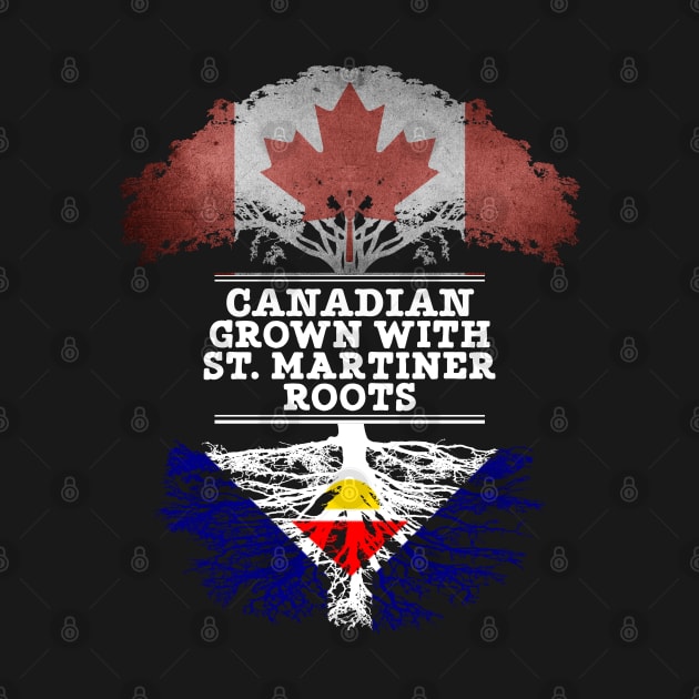 Canadian Grown With St. Martiner Roots - Gift for St. Martiner With Roots From Saint Martin by Country Flags