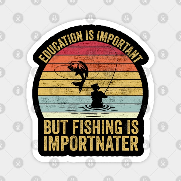 Education Is Important But Fishing Is Importanter Magnet by DragonTees