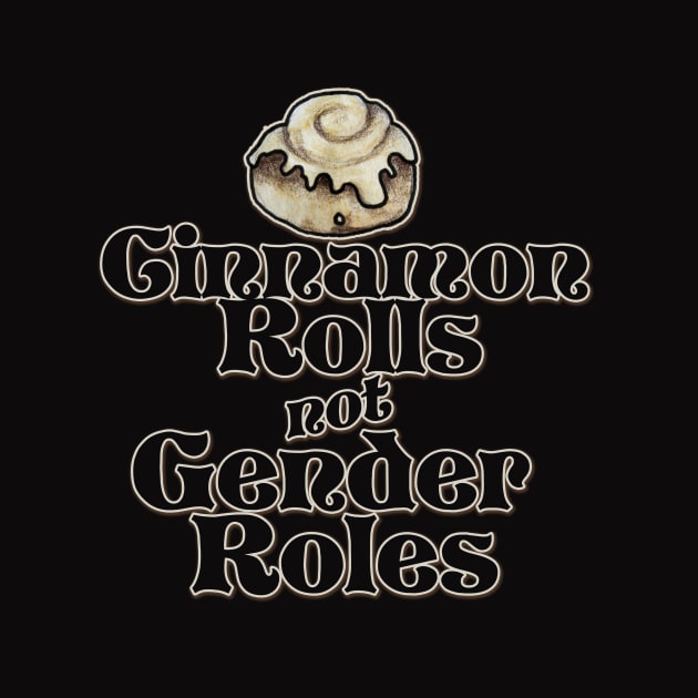 Cinnamon Rolls not Gender Roles by bubbsnugg