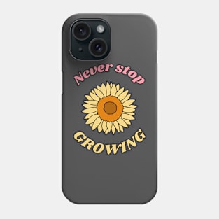 Never Stop Growing Phone Case