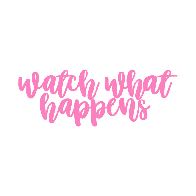 Watch what happens by sagesharp