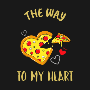 The Way to My Heart Is Pizza T-Shirt