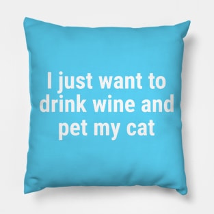 I just want to drink wine and pet my cat White Pillow