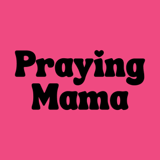 Praying Mama T-Shirt