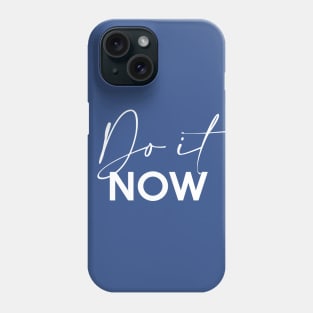 Do it NOW Phone Case