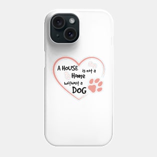 A house is not a home without a dog. Phone Case
