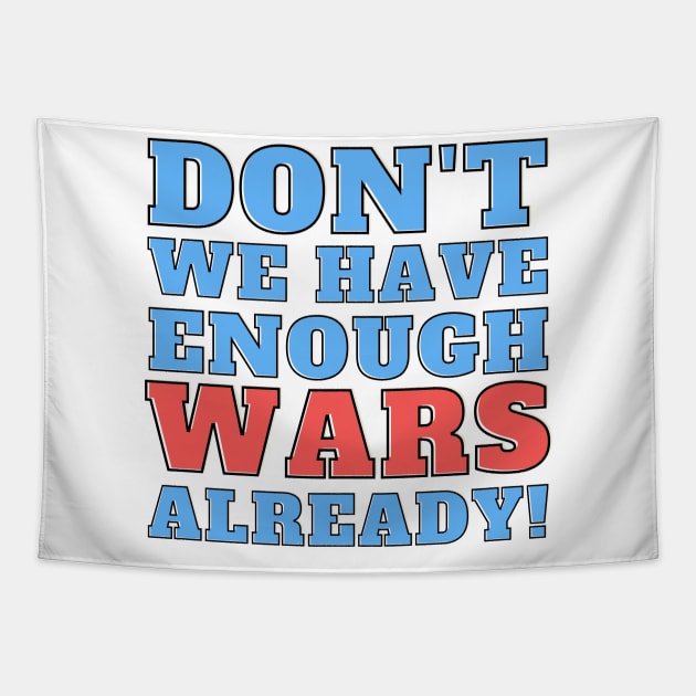 Don't we have enough wars already! Tapestry by Josh Diaz Villegas