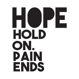 Hope hold on. Pain Ends T-Shirt