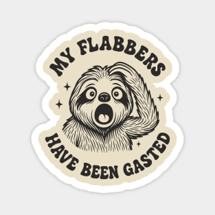 My Flabbers Have Been Gasted Dramatic Humor Magnet